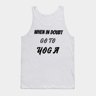 When in doubt go to yoga Tank Top